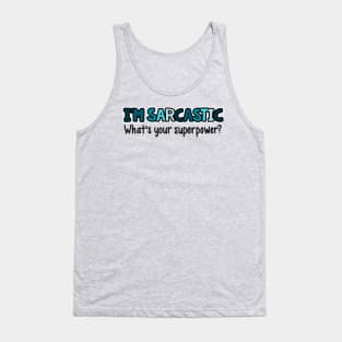 I'm Sarcastic What's Your Superpower Tank Top